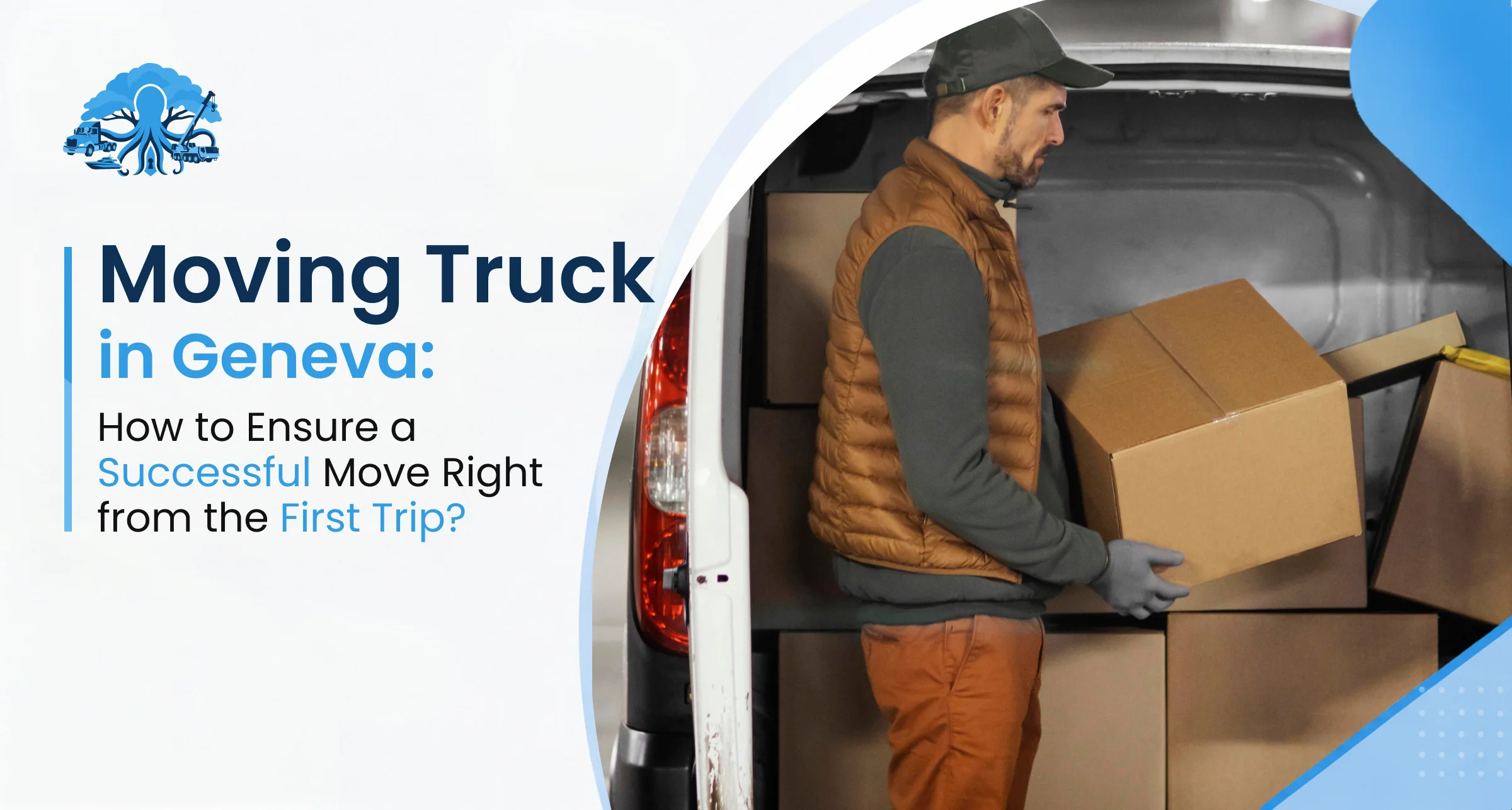 Moving Truck in Geneva How to Ensure a Successful Move Right from the First Trip